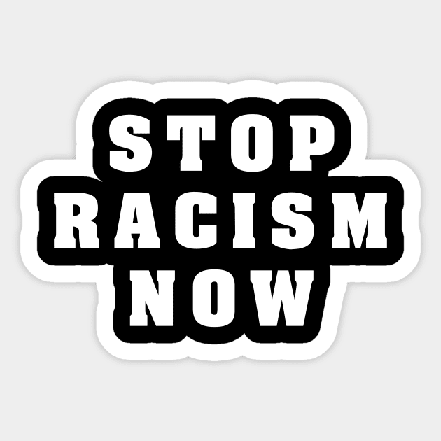 STOP RACISM NOW Sticker by omardakhane